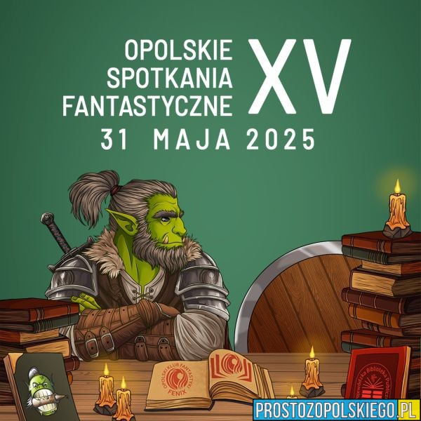 fantastyka, fantastyka w opolu, fenikx opole, klub fantastyki, opolskie spotkanie fantastyczne, OSF Opole, prosto z opolskiego, święto fantastyki, XV Opolskie Spotkanie Fantastyczne