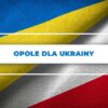 Opole dla Ukrainy. Uchodźcy pomoc znajdą w Centrum Dialogu Obywatelskiego !