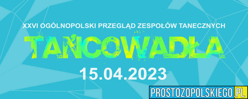 Przed nami 26 już edycja Ogólnopolskiego Przeglądu Zespołów Tanecznych "Tańcowadła". Impreza odbywa się pod naszym patronatem.