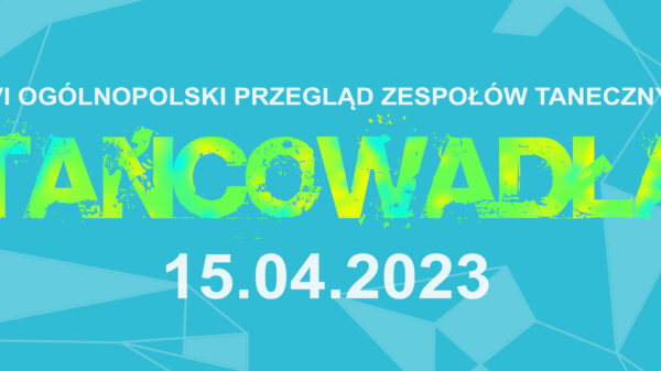 Przed nami 26 już edycja Ogólnopolskiego Przeglądu Zespołów Tanecznych "Tańcowadła". Impreza odbywa się pod naszym patronatem.
