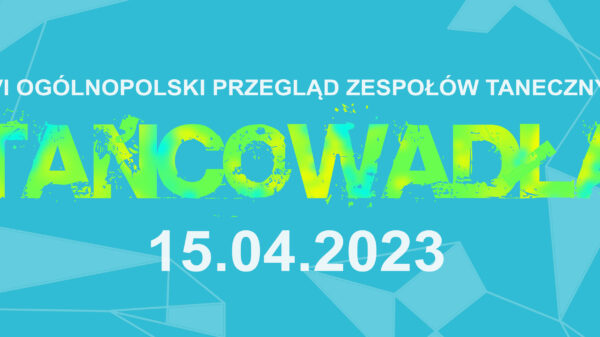 Przed nami 26 już edycja Ogólnopolskiego Przeglądu Zespołów Tanecznych "Tańcowadła". Impreza odbywa się pod naszym patronatem.
