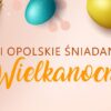 Zapraszamy na Śniadanie Wielkanocne w dniu 16 kwietnia