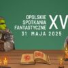 XV Opolskie Spotkanie Fantastyczne-święto fantastyki w Opolu