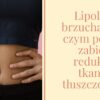Lipoliza brzucha - na czym polega zabieg redukcji tkanki tłuszczowej?