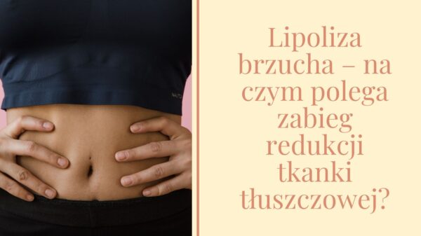 Lipoliza brzucha - na czym polega zabieg redukcji tkanki tłuszczowej?